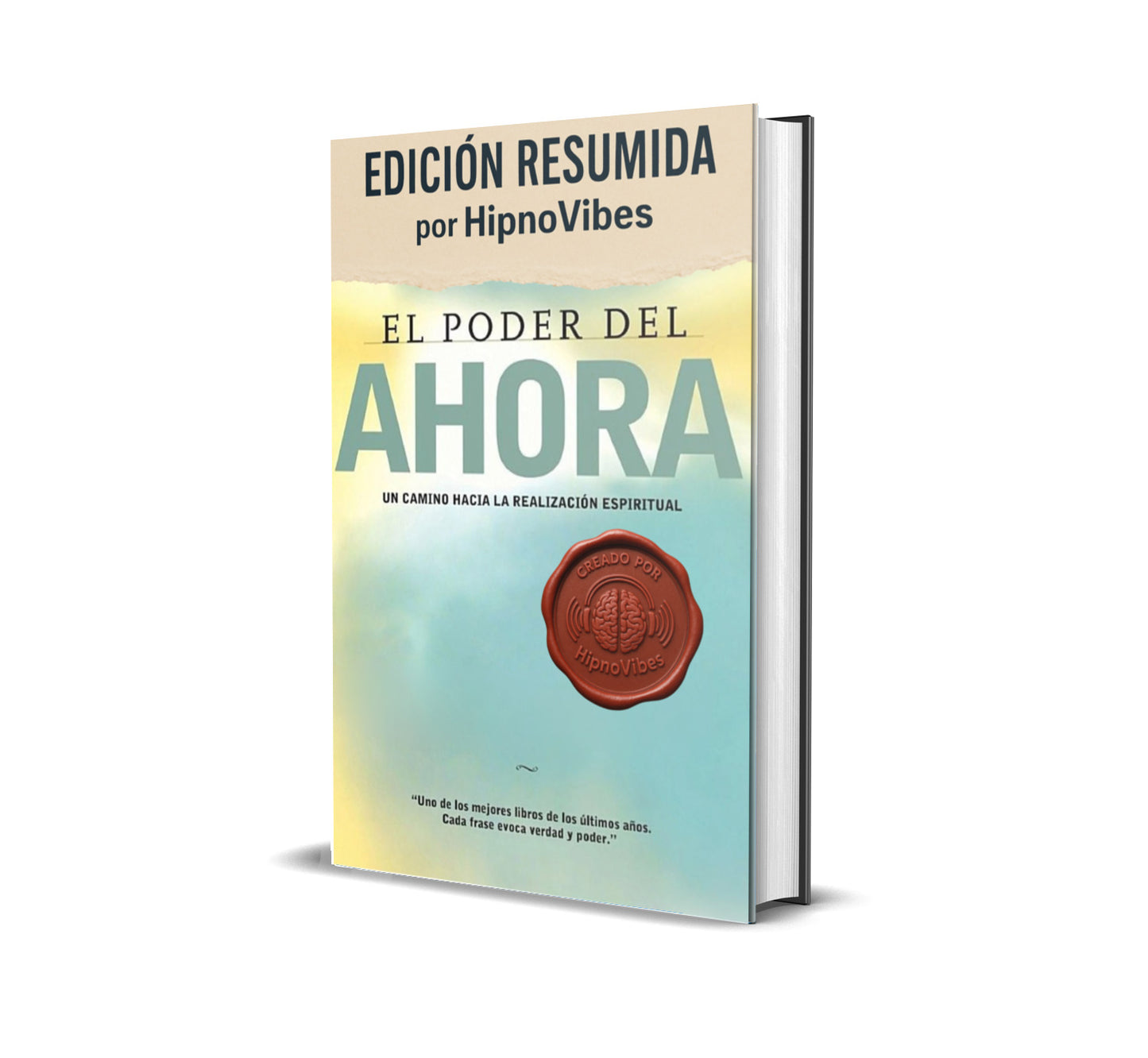 El Poder del Ahora: Vive plenamente el presente y transforma tu vida